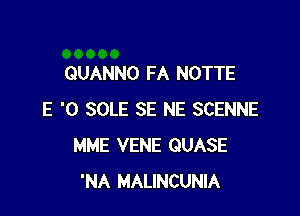 QUANNO FA NOTTE

E '0 SOLE SE NE SCENNE
MME VENE QUASE
'NA MALINCUNIA