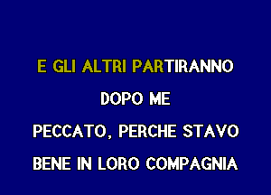 E GLI ALTRI PARTIRANNO

DOPO ME
PECCATO, PERCHE STAVO
BENE IN LORO COMPAGNIA