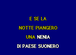 ESE LA

NOTTE PIANGERO
UNA NENIA
DI PAESE SUONERO