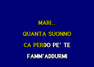 MARI. .

QUANTA SUONNO
CA PERDO PE' TE
FAMM'ADDURMI