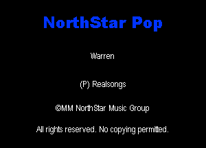 NorthStar Pop

Wanen

(P) 993501193
QM! Normsar Musuc Group

All rights reserved No copying permitted,