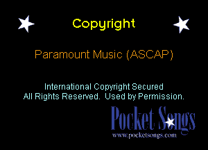 1? Copyright g1

Paramount MUSIC (ASCAP)

International CODYtht Secured
All Rights Reserved Used by Permission,

Pocket. Stags

uwupnxkemm