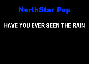 NorthStar Pop

HAVE YOU EVER SEEN THE RAIN