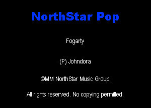 NorthStar Pop

Fogany

(P) JONIdOla

QM! Normsar Musuc Group

All rights reserved No copying permitted,