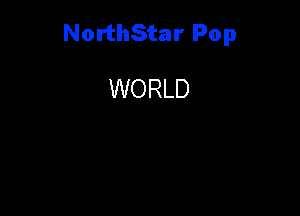 NorthStar Pop

WORLD