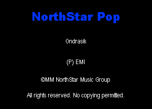 NorthStar Pop

011d! asm

(P) Em

QM! Normsar Musuc Group

All rights reserved No copying permitted,