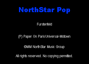 NorthStar Pop

Fut stenteld

(P) Pepe! 0n PansWersai-lv.mm

QM! Normsar Musuc Group

All rights reserved No copying permitted,