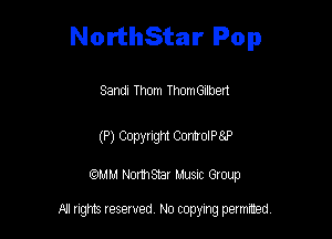 NorthStar Pop

Sandi Thom ThomGIIbert

(P) Copyright ControlPEP

am NormStar Musnc Group

A! nghts reserved No copying pemxted