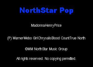 NorthStar Pop

MadonnaHenryPrice

(P) warnerwebo GJIChysahstod CountTme Nodh

(QMM Nomsmr MUSIC Group

NI rights reserved, No copying permitted