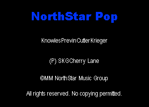 NorthStar Pop

Knowles Premn Cuuer I(neger

(P) SKGCherry Lane

am NormStar Musnc Group

A! nghts reserved No copying pemxted