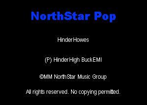 NorthStar Pop

Hinder Howes

(P) HinderHigh BuckEMl

am NormStar Musnc Group

A! nghts reserved No copying pemxted