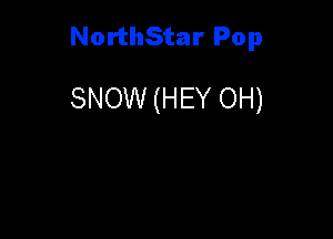 NorthStar Pop

SNOW (HEY OH)