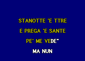 STANOTTE 'E TTRE

E PREGA 'E SANTE
PE' ME VEDE'
MA NUN