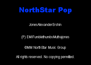 NorthStar Pop

Jonesmexander Ershm

(P) EMIFumblemumbsMulhalones

am NormStar Musnc Group

A! nghts reserved No copying pemxted