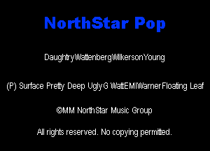 NorthStar Pop

DaugkdryWattenbergUMlkersonYoung

(P) Surface Prety Deep UglyG WEMIWarnerFloating Leaf

(QMM Norm Star Music Group

All rights reserved. No copying permitted.