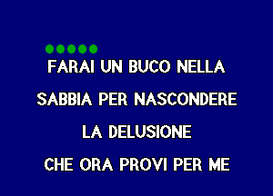 FARAI UN BUCO NELLA

SABBIA PER NASCONDERE
LA DELUSIONE
CHE ORA PROVI PER ME