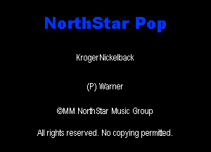 NorthStar Pop

Kl oget Nickelback

(P) 133mm

QM! Normsar Musuc Group

All rights reserved No copying permitted,