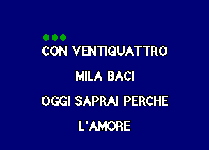 CON VENTIQUATTRO

MILA BACI
OGGI SAPRAI PERCHE
L'AMORE