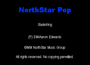 NorthStar Pop

Sladeng

(P) eumam Edwards

QM! Normsar Musuc Group

All rights reserved No copying permitted,