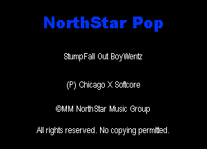 NorthStar Pop

StumpFall Out BoyUb'entz

(P) Chicago X Sottcore

am NormStar Musnc Group

A! nghts reserved No copying pemxted