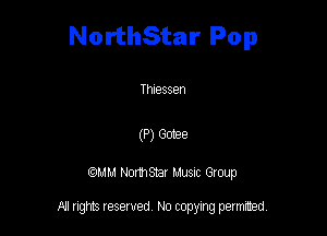 NorthStar Pop

Thlessen

(P) 60398

QM! Normsar Musuc Group

All rights reserved No copying permitted,