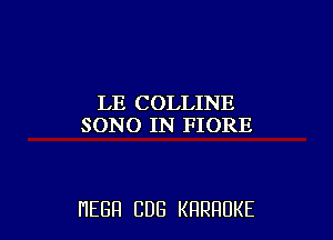 LE COLLINE
SONG IN FIORE

HEBH CUB KRRRUKE