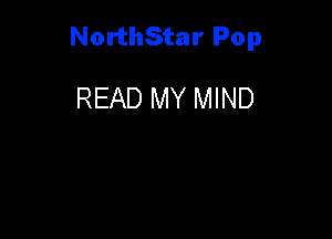 NorthStar Pop

READ MY MIND