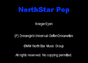 NorthStar Pop

Kneger Eyen

(P) DreamgmLkwevsal-Getenoteametm

(QMM HomSYax Muenc Gloup

All rights tesewed No copying permitted.