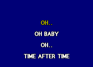0H..

OH BABY
0H..
TIME AFTER TIME