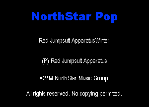 NorthStar Pop

Red Jumpsurt Iipparamwblnber

(P) Red Jumpsuit Apparaan

am NormStar Musnc Group

A! nghts reserved No copying pemxted