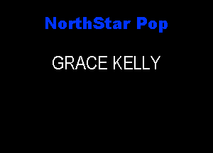 NorthStar Pop

GRACE KELLY