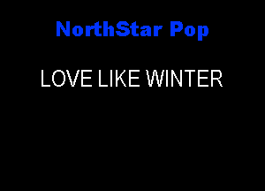 NorthStar Pop

LOVE LIKE WINTER