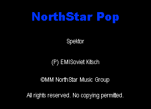 NorthStar Pop

Spemr

(P) EuISovret Knsch

QM! Normsar Musuc Group

All rights reserved No copying permitted,