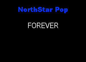 NorthStar Pop

FOREVER