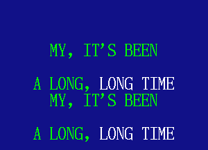 MY, IT S BEEN

A LONG, LONG TIME
MY, IT S BEEN

A LONG, LONG TIME I