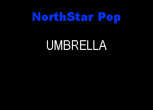 NorthStar Pop

UMBRELLA