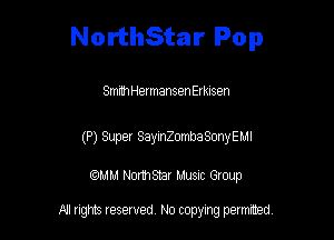 NorthStar Pop

SmrthHermansenErklsen

(P) Super SayinZombaSonyEMl

am NormStar Musnc Group

A! nghts reserved No copying pemxted