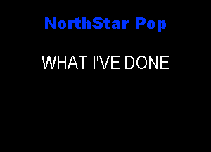 NorthStar Pop

WHAT I'VE DONE