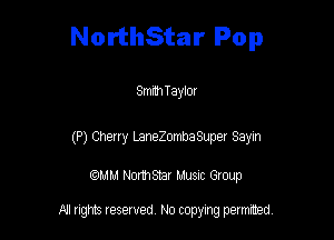 NorthStar Pop

8mm Taylor

(P) Cherry LaneZombaSuper Sayin

am NormStar Musnc Group

A! nghts reserved No copying pemxted