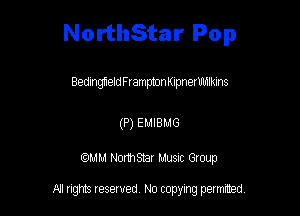 NorthStar Pop

Bedmgfxeld Frampton Klpnex Ulmkms

(P) EMIBMG

CCMM NonhSEir Musnc Group

R! gm Iesewed N0 copymg pemted