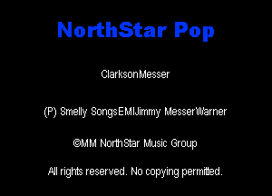 NorthStar Pop

CIarksonMessm

(P) Smeny SongSEMLbnmy Messerwamer

QM! Normsar Musuc Group

All rights reserved No copying permitted,