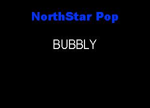 NorthStar Pop

BUBBLY