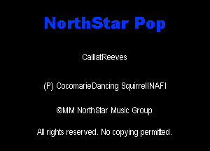 NorthStar Pop

CalllatReeues

(P) CocomarieDancing SqunrrellNAFl

am NormStar Musnc Group

A! nghts reserved No copying pemxted