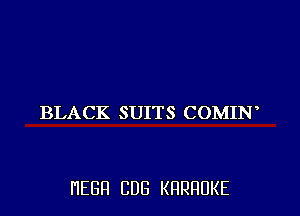 BLACK SUITS COMIN '

HEBH CDB KRRRUKE