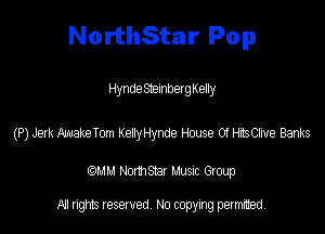 NorthStar Pop

HyndeStelnbergKelly

(P) Jerk kuakeTom KenyHynde House 0! HisChre Banks

(QMM Nomsmr MUSIC Group

NI rights reserved, No copying permitted
