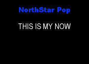 NorthStar Pop

THIS IS MY NOW