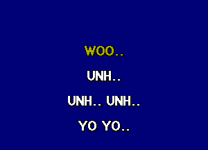 W00..

UNH..
UNH.. UNH..
Y0 Y0..