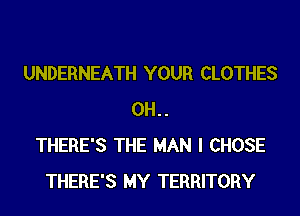 UNDERNEATH YOUR CLOTHES
0H..
THERE'S THE MAN I CHOSE
THERE'S MY TERRITORY