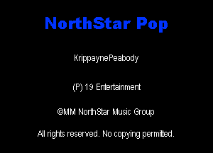 NorthStar Pop

Knppayne Peabody

(P1119 Entertainment

am NormStar Musnc Group

A! nghts reserved No copying pemxted