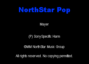 NorthStar Pop

Mayer

(P) SonySpemc Helm

QM! Normsar Musuc Group

All rights reserved No copying permitted,